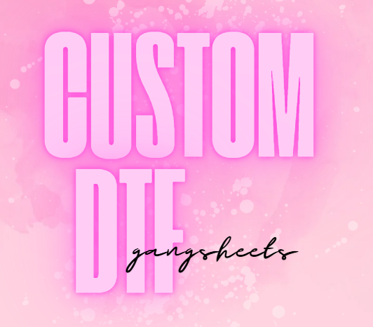 CUSTOM DTF GANGSHEETS